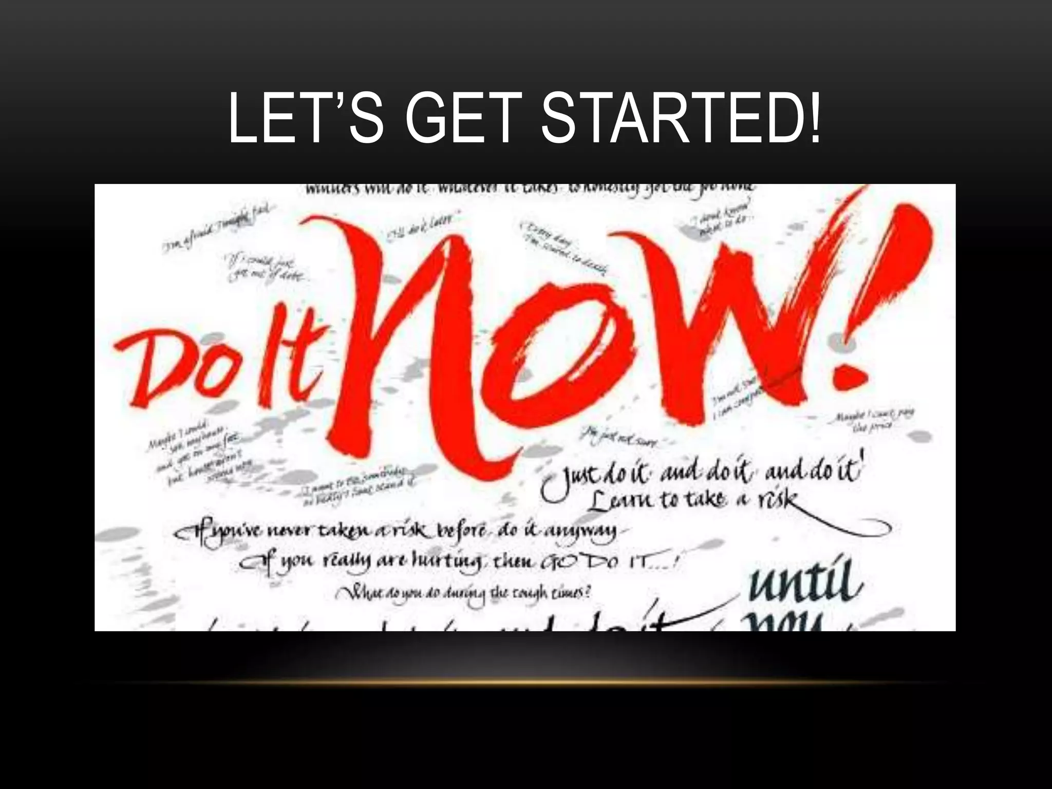 LET’S GET STARTED!
 