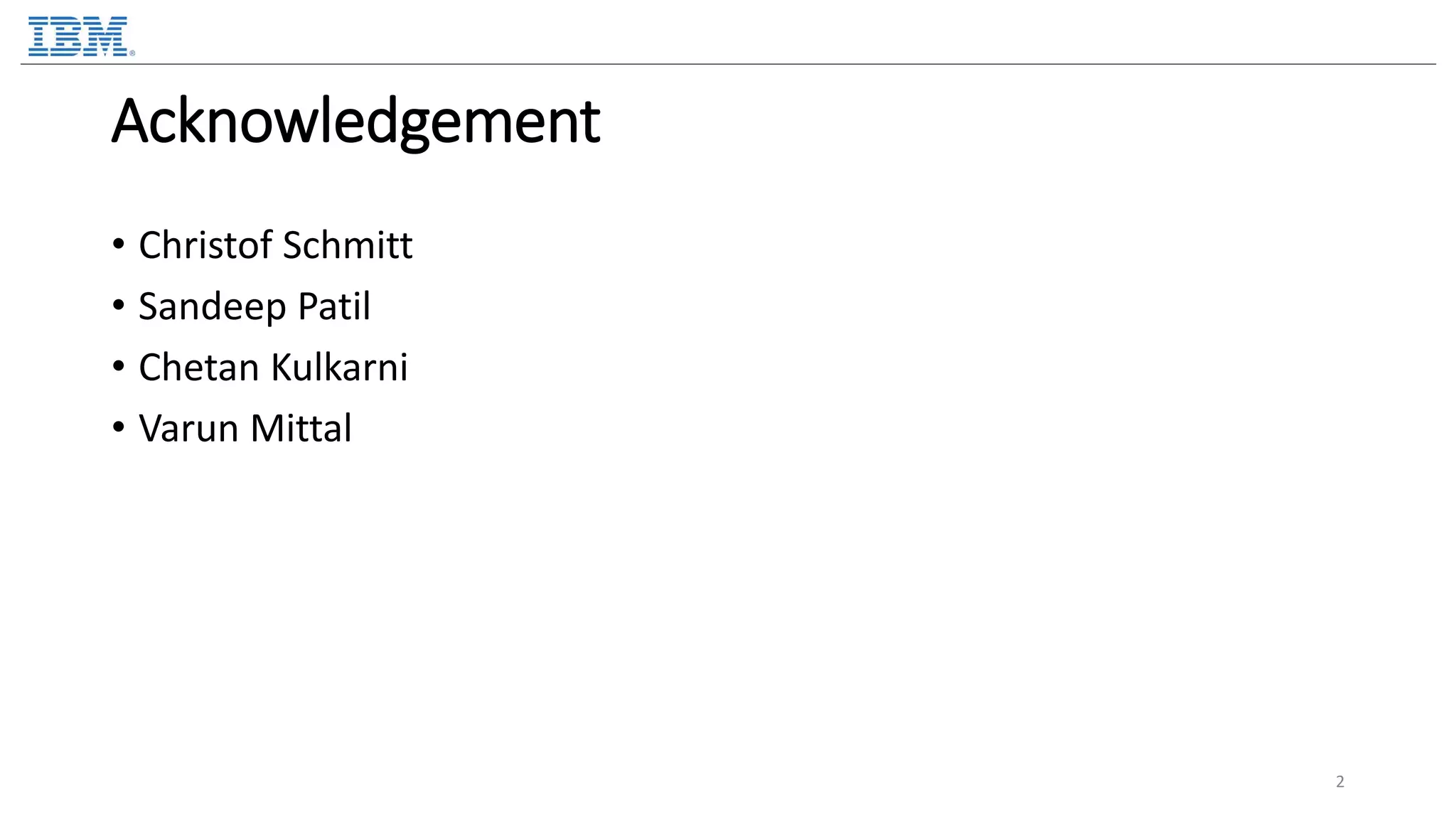 Acknowledgement • Christof Schmitt • Sandeep Patil • Chetan Kulkarni • Varun Mittal 2 