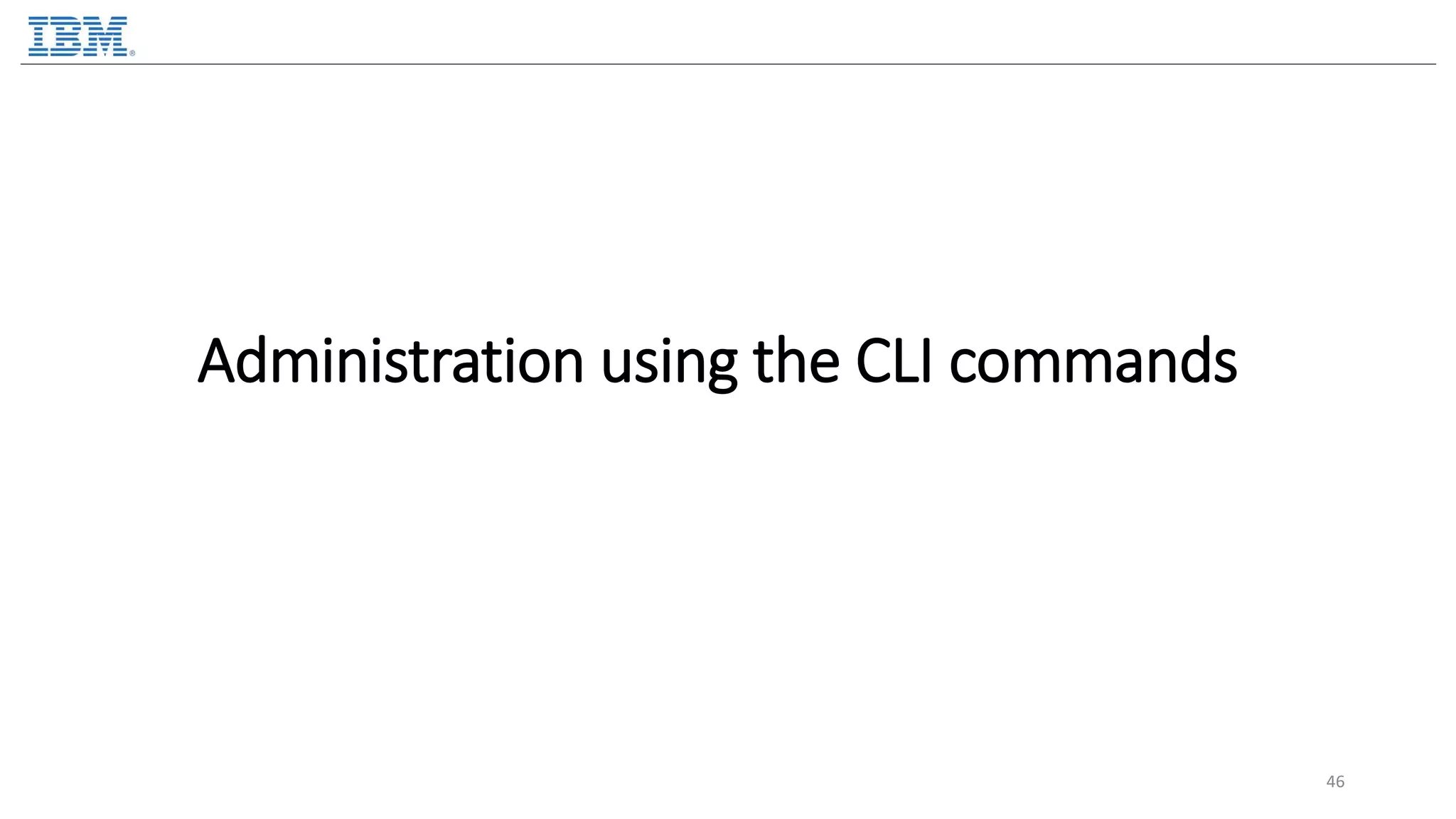 Administration using the CLI commands 46 