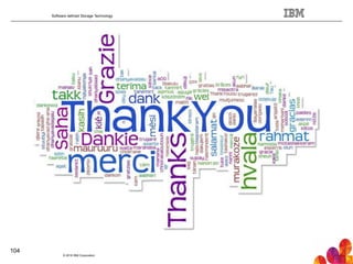 Software defined Storage Technology
© 2016 IBM Corporation
104
 