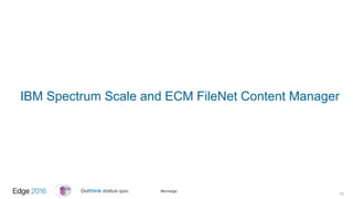 #ibmedge
IBM Spectrum Scale and ECM FileNet Content Manager
15
 