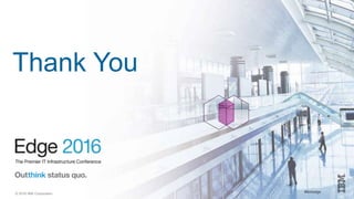 © 2016 IBM Corporation #ibmedge
Thank You
 