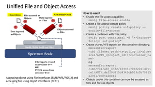 Unified File and Object Access
Accessing object using file interfaces (SMB/NFS/POSIX) and
accessing file using object interfaces (REST)
29
Spectrum Scale
Swift (With Swift on File)
NFS/SMB/POSIXObject(http)
2
1
<Container>
File Exports created
on container level
OR
POSIX access from
container level
Objects accessed
as FilesData ingested
as Objects
3
Data ingested
as Files4
Files accessed as
Objects
How to use it
• Enable the file-access capability
mmobj file-access enable
• Create a file-access storage policy
mmobj policy create sof-policy --
enable-file-access
• Create a container with this policy
swift post container1 -H "X-Storage-
Policy: sof-policy“
• Create shares/NFS exports on the container directory:
mmcesnfscrexport
<obj_fileset_path>/s<policy_id>z1dev
ice1/AUTH_<project_id>/<container_na
me>
e.g.
mmcesnfscrexport
/ibm/fs1/obj_sof2/s69931709220z1devi
ce1/AUTH_da220d815d4345cb933c0b70615
a2951/container2
• Objects under this container can now be accessed as
files and files as objects
 