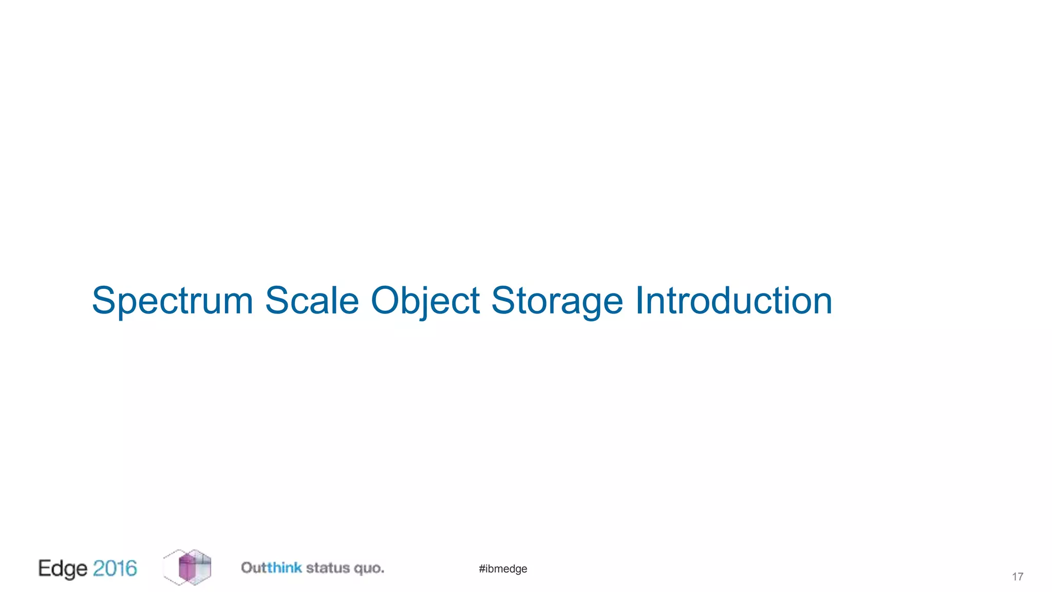 #ibmedge
Spectrum Scale Object Storage Introduction
17
 