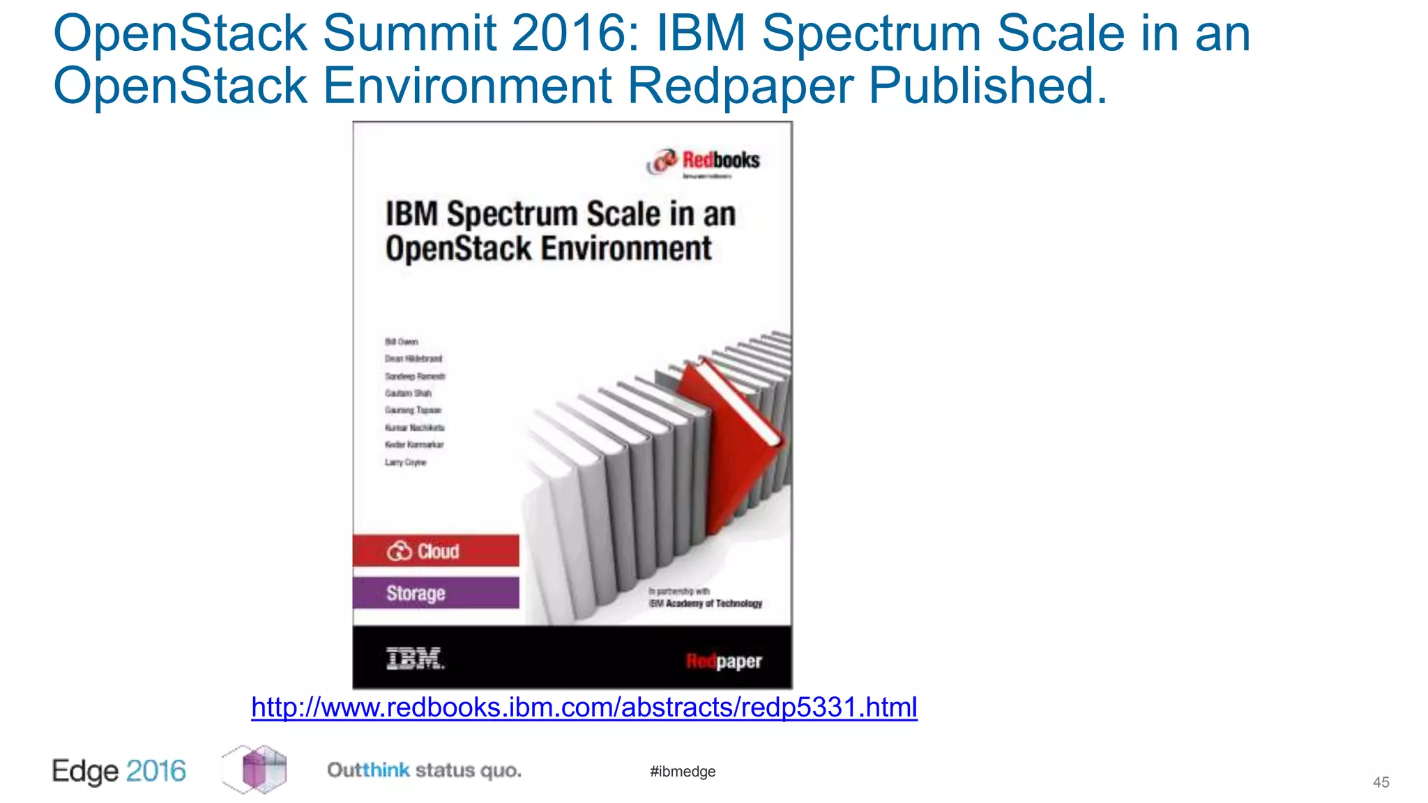 #ibmedge
OpenStack Summit 2016: IBM Spectrum Scale in an
OpenStack Environment Redpaper Published.
45
http://www.redbooks.ibm.com/abstracts/redp5331.html
 