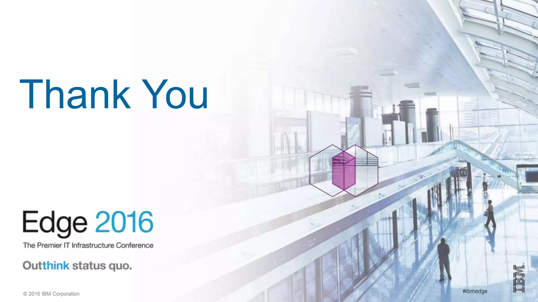 © 2016 IBM Corporation #ibmedge
Thank You
 
