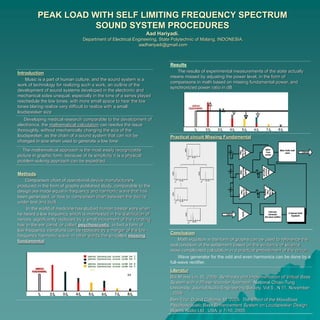 PEAK LOAD WITH SELF LIMITING FREQUENCY SPECTRUM
SOUND SYSTEM PROCEDURES
Aad Hariyadi.
Department of Electrical Engineering, State Polytechnic of Malang, INDONESIA.
aadhariyadi@gmail.com
Introduction
Music is a part of human culture, and the sound system is a
work of technology for realizing such a work, an outline of the
development of sound systems developed in the electronic and
mechanical sides unequal, especially in the tone of a series played
reschedule the low tones, with more small space to hear the low
tones blaring realize very difficult to realize with a small
loudspeaker size
Developing medical research comparable to the development of
electronics, the mathematical calculation can resolve the issue
thoroughly, without mechanically changing the size of the
loudspeaker, as the chain of a sound system that can not be
changed in size when used to generate a low tone
The mathematical approach is the most easily recognizable
picture in graphic form, because of its simplicity it is a physical
problem-solving approach can be expedited.
Methods
Comparison chart of operational device manufacturers
produced in the form of graphs published study, comparable to the
design are made equal in frequency and harmonic wave that has
been generated, or how to comparison chart between the device
under test and built.
In the world of medicine has studied human basilar ears when
he heard a low frequency which is manifested in the distribution of
nerves, significantly replaced by a small movement of the vibrating
hair in the ear canal, or called psychoacustic, in fact a form of
low-frequency vibrations can be replaced by a merger of the low-
frequency harmonic wave, in other words the so-called missing
fundamental
Results
The results of experimental measurements of the state actually
means missed by adjusting the power level, in the form of
comparisons in math based on missing fundamental power, and
synchronized power ratio in dB
Practical circuit Missing Fundamental
Conclusion
Math equation in the form of graphs can be used to reference the
real condition of the settlement based on the evidence of science
more complicated calculation in a practical embodiment of the circuit
Wave generator for the odd and even harmonics can be done by a
full-wave rectifier.
LIteratur
Bai M and Lin, W, 2006. Synthesis and Implementation of Virtual Bass
System with a Phase-Vocoder Approach, National Chiao-Tung
University, Journal Audio Engineering Society, Vol 5 , N 11, November
, 2006
Ben-Tzur, D and Colloms, M, 2005. The Effect of the MaxxBass
Psychoacoustic Bass Enhancement System on Loudspeaker Design.
Waves Audio Ltd , USA. p 7-10, 2005.
 