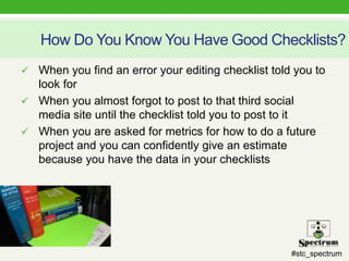 #stc_spectrum
How Do You Know You Have Good Checklists?
 When you find an error your editing checklist told you to
look f...