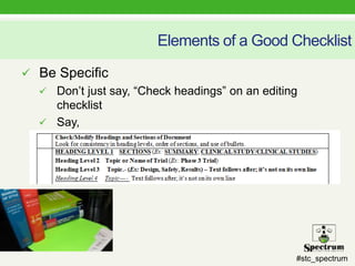 #stc_spectrum
Elements of a Good Checklist
 Be Specific
 Don’t just say, “Check headings” on an editing
checklist
 Say,
 