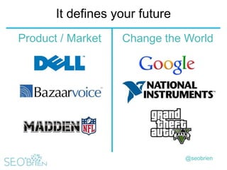 It defines your future
Product / Market

Change the World

@seobrien

 