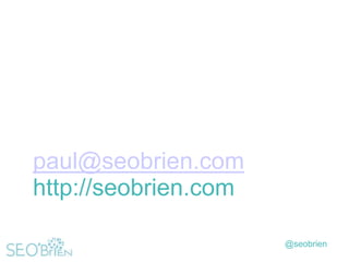 paul@seobrien.com
http://seobrien.com
@seobrien

 
