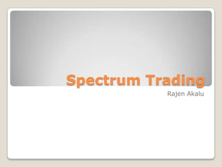 Spectrum Trading  RajenAkalu 