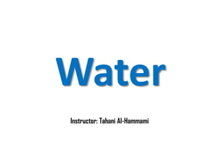 Water
Instructor: Tahani Al-Hammami
 