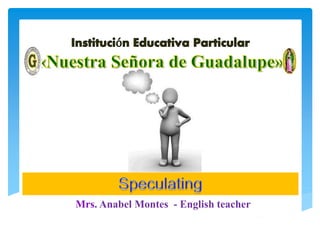 por Anabel
Future probability
Mrs. Anabel Montes - English teacher
 