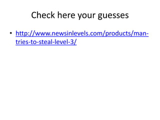 Check here your guesses 
• http://www.newsinlevels.com/products/man-tries- 
to-steal-level-3/ 
 