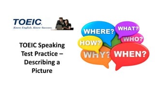 TOEIC Speaking
Test Practice –
Describing a
Picture
 
