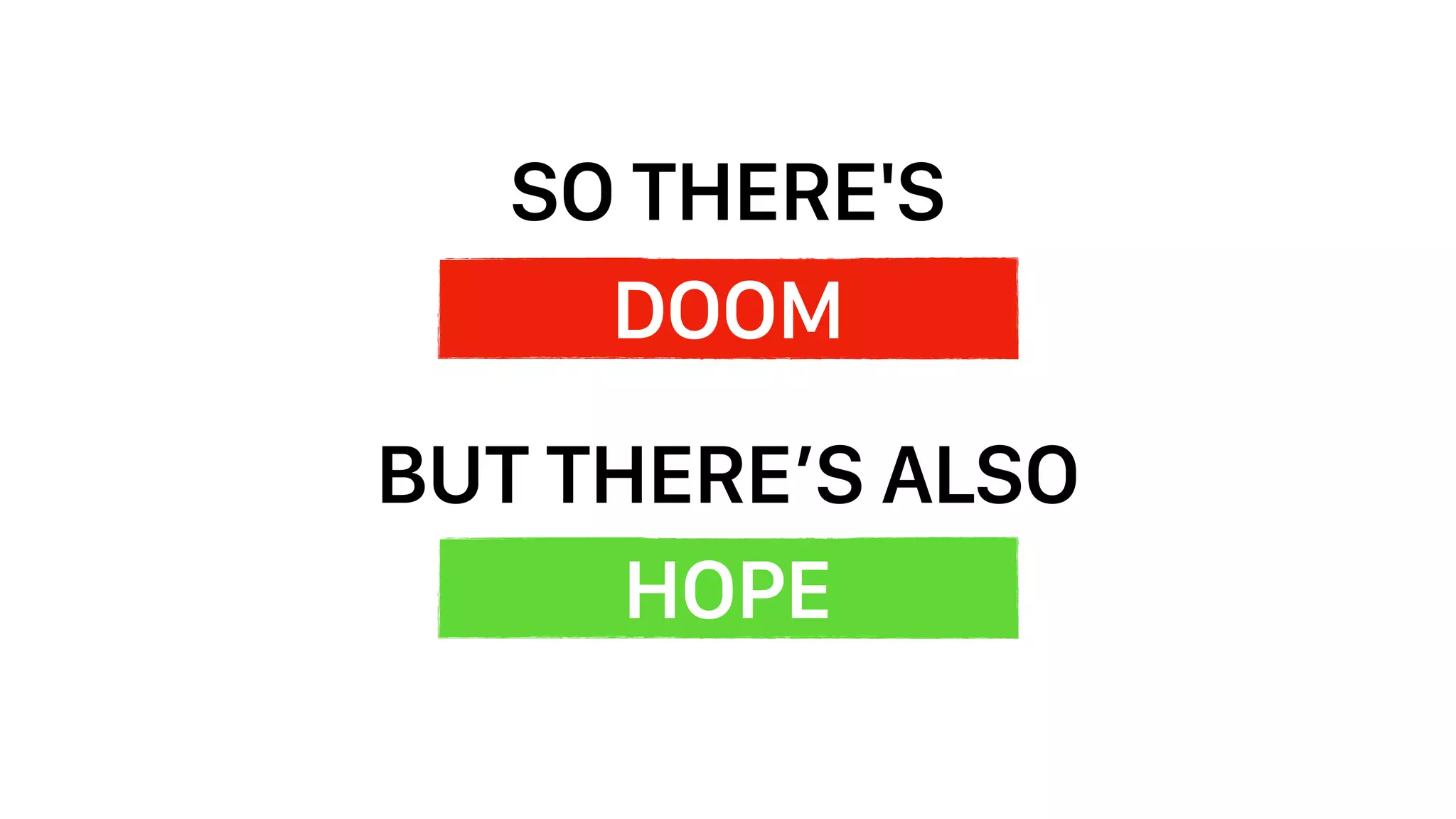 DOOM
HOPE
SO THERE'S
BUT THERE’S ALSO
 
