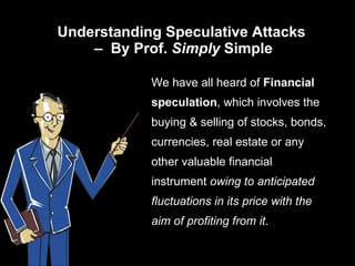 Understanding Speculative Attacks  –  By Prof.  Simply  Simple ,[object Object]