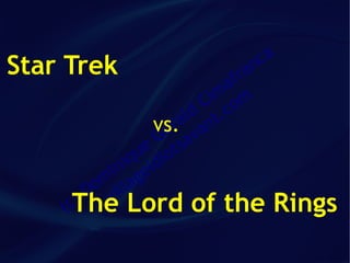 ca
Star Trek                        an
                                  fr
                                 a
                              im m
                             C co
                           ld t.
                      vs.a van
                        er
                      G sa
                    ue iot
                 iq id
              in ge
            om illa
           D v
    (   The Lord of the
        c)                             Rings
 