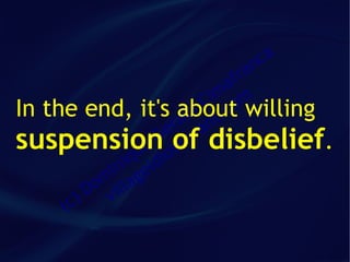 ca
                                an fr
                                  a
                               im m
                              C co willing
In   the end, it's about    ld t.
                          ra an
                         e v
suspension of disbelief.
                       G sa
                     ue iot
                  iq id
               in ge
             om illa
            D v
       ( c)
 