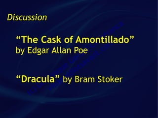 Discussion
                            ca
                          an   fr
  “The Cask of Amontillado”   a
                            im m
                           C co
  by Edgar Allan Poed t.al n
                      er va
                    G sa
                  ue iot
                iq id
             in ge Bram Stoker
  “Dracula”a by
           om ill
          D v
     ( c)
 