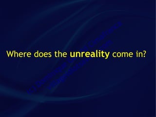 ca
                            an fr
                              a
                            im m
                           C co
Where does the unreality ld t. come in?
                       ra an
                      e v
                    G sa
                  ue iot
               iq id
            in ge
          om illa
         D v
    ( c)
 