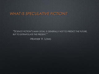 WHAT IS SPECULATIVE FICTION?WHAT IS SPECULATIVE FICTION?
 