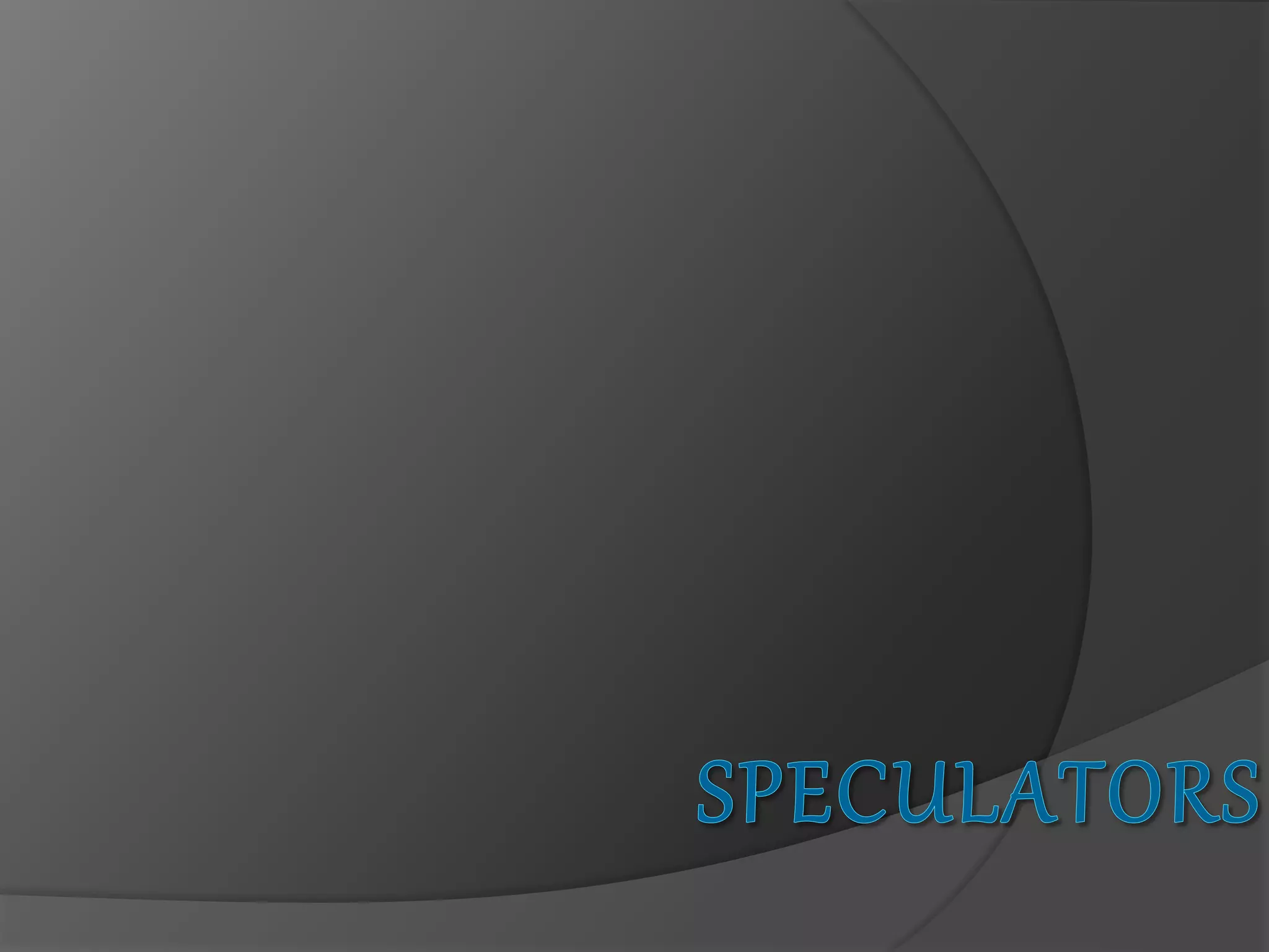 Speculators Meaning, Types, Speculative Transactions, Advantages and