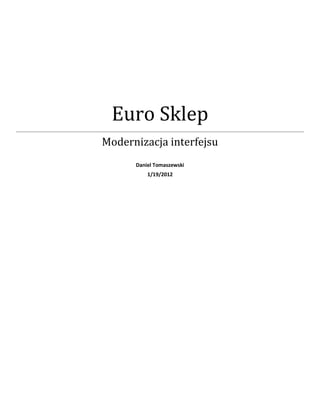 Euro Sklep
Modernizacja interfejsu
      Daniel Tomaszewski
          1/19/2012
 