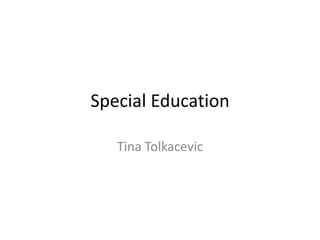 Special Education Tina Tolkacevic 