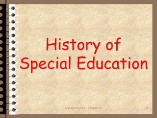 History of
Special Education
Management 8/e - Chapter 10 50
 