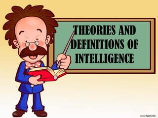 THEORIES AND
DEFINITIONS OF
INTELLIGENCE
 