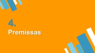 4.
Premissas
 