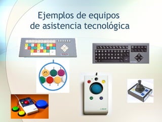 Ejemplos de equipos  de asistencia tecnológica 