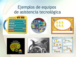 Ejemplos de equipos  de asistencia tecnológica 