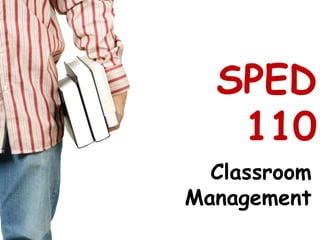 SPED 110,[object Object],Classroom Management,[object Object]