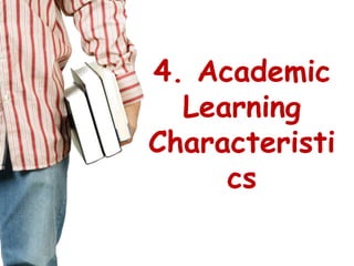 4. Academic Learning Characteristics<br />
