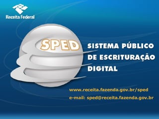 e-mail: sped@receita.fazenda.gov.br www.receita.fazenda.gov.br/sped 