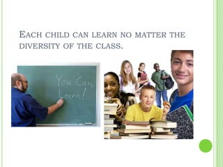 Each child can learn no matter the diversity of the class.