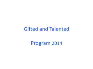 Gifted and Talented 
Program 2014 
 