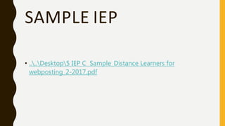 SAMPLE IEP
• ....Desktop5 IEP C Sample_Distance Learners for
webposting_2-2017.pdf
 