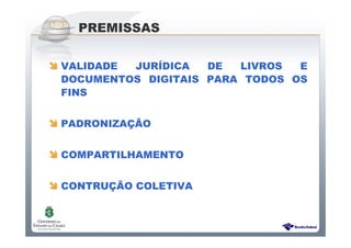 Sistema Público de Escrituração Digital
PREMISSAS
VALIDADE JURÍDICA DE LIVROS E
DOCUMENTOS DIGITAIS PARA TODOS OS
FINS
PADRONIZAÇÃO
COMPARTILHAMENTO
CONTRUÇÃO COLETIVA
 
