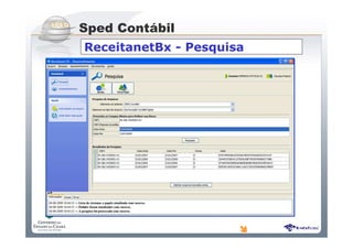 Sistema Público de Escrituração Digital
ReceitanetBx - Pesquisa
Receitanet Suite
Sped Contábil
 