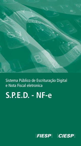 Sistema Público de Escrituração Digital
e Nota Fiscal eletronica

S.P.E.D. - NF-e
 