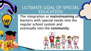 ULTIMATE GOAL OF SPECIAL
EDUCATION
 