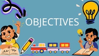 OBJECTIVES
 