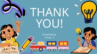 THANK
YOU!
Presented by
Group 2
 