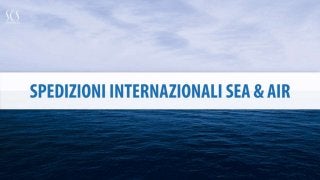 Spedizioni internazionali SEA & AIR