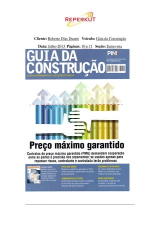 Cliente: Roberto Dias Duarte Veículo: Guia da Construção
Data: Julho-2013 Páginas: 10 e 11 Seção: Entrevista
 