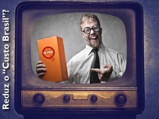 RobertoDiasDuarte
Reduzo“CustoBrasil”?
 